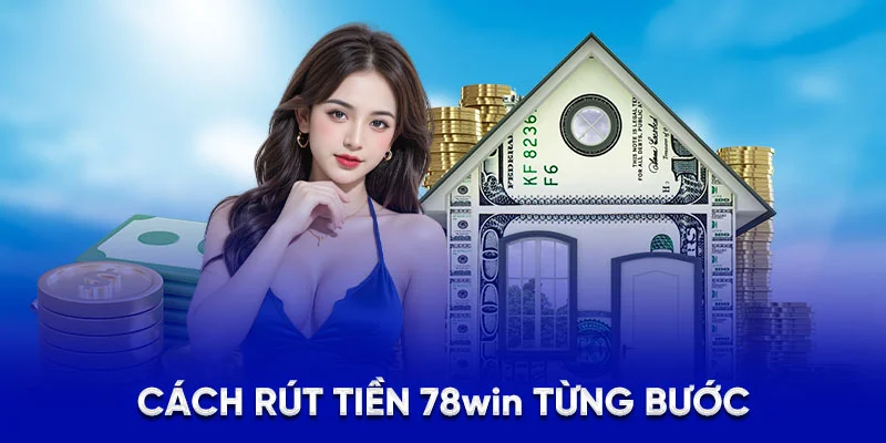 Cách rút tiền 78WIN từng bước