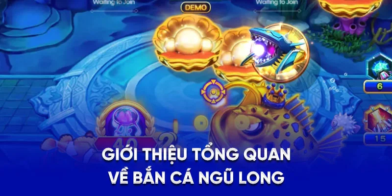 Bắn Cá Ngũ Long - Game Đổi Thưởng Yêu Thích Hot Nhất 2025 1 Giới thiệu tổng quan về bắn cá Ngũ Long