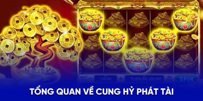 Tổng quan về Cung Hỷ Phát Tài