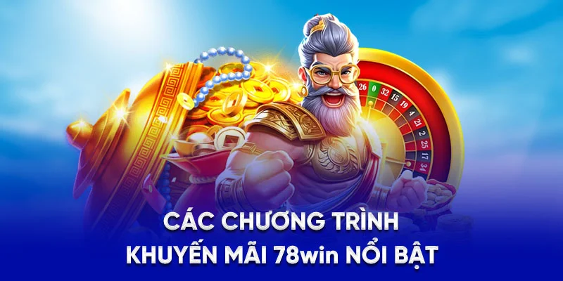 Khuyến Mãi 78WIN - Ưu Đãi Hoàn Trả, Gift Code Giá Trị 2025 2 Các chương trình khuyến mãi 78win nổi bật