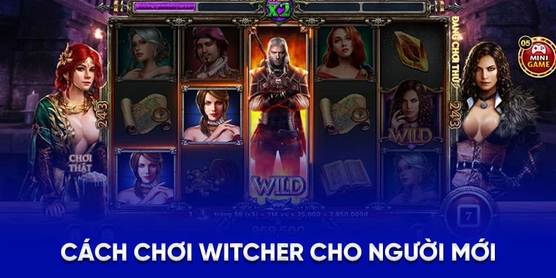 Cách chơi WITCHER cho người mới