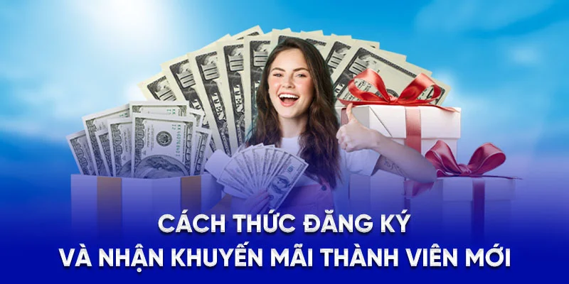 Khuyến Mãi Thành Viên Mới - Cơ Hội Vàng Cho Người Mới 2025 2 Cách thức đăng ký và nhận khuyến mãi thành viên mới