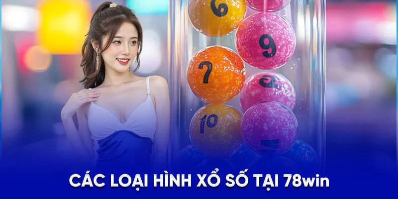 Các loại hình xổ số tại 78win