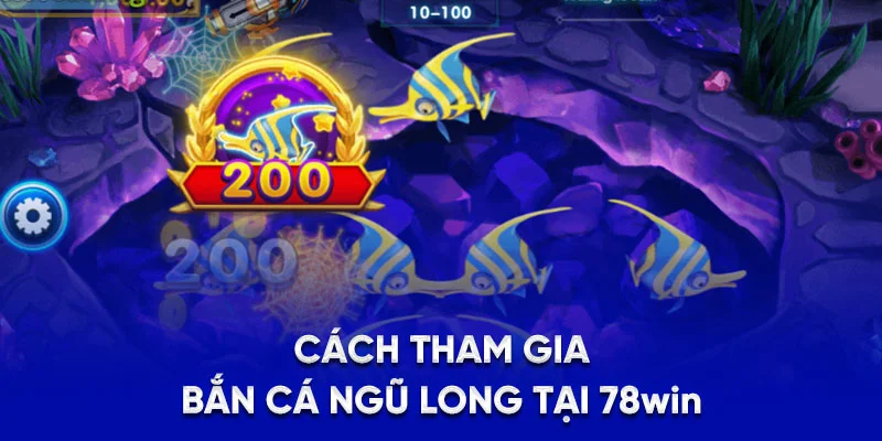 Bắn Cá Ngũ Long - Game Đổi Thưởng Yêu Thích Hot Nhất 2025 3 Cách tham gia bắn cá Ngũ Long tại 78Win
