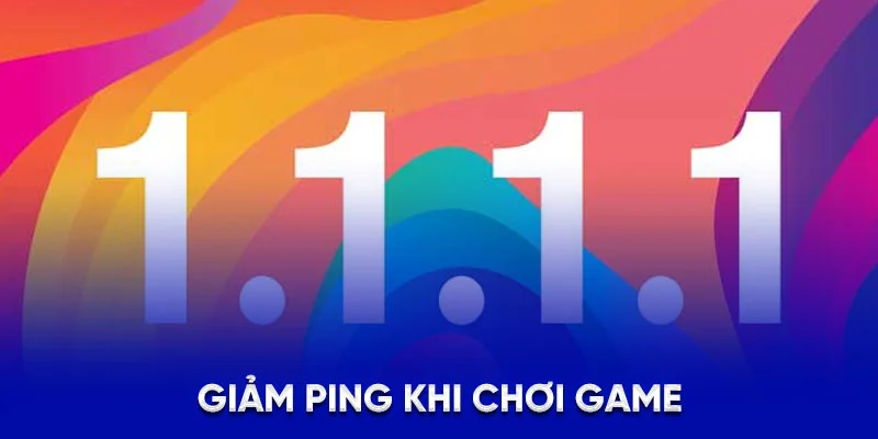 1.1.1.1 Là Gì? Giải Pháp Vượt Chặn Mạng An Toàn Tại 78WIN 3 Giảm ping khi chơi game