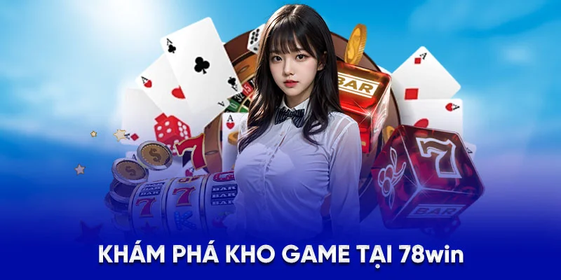Khám phá kho game tại 78Win