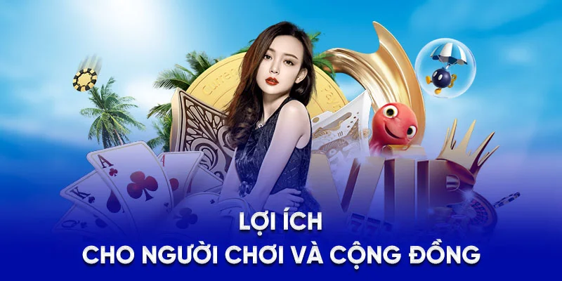 Lợi ích cho người chơi và cộng đồng