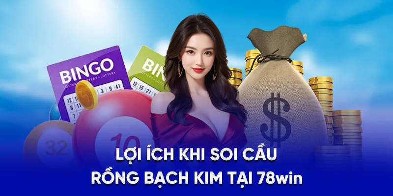 Lợi ích khi soi cầu rồng bạch kim tại 78win