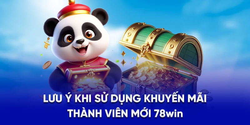 Khuyến Mãi Thành Viên Mới - Cơ Hội Vàng Cho Người Mới 2025 4 Lưu ý khi sử dụng khuyến mãi thành viên mới 78WIN