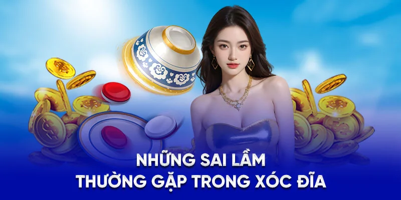 Xóc Đĩa 78WIN - Luật Chơi, Bí Kíp Và Cách Quản Lý Vốn 2025 4 Những sai lầm thường gặp trong xóc đĩa