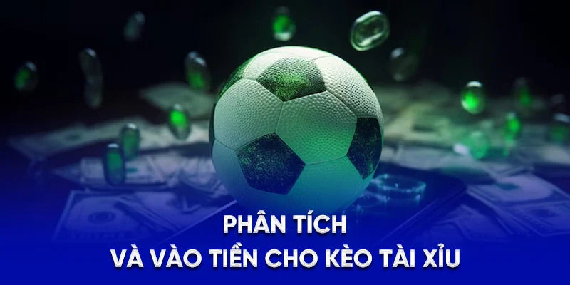 Kèo Tài Xỉu 78WIN - Chiến Lược Và Mẹo Dự Đoán Bàn Thắng 4 Phân tích và vào tiền cho kèo Tài Xỉu