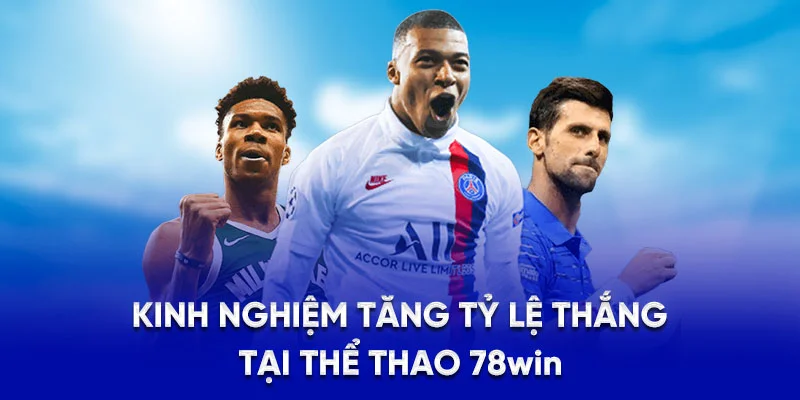 Kinh nghiệm tăng tỷ lệ thắng tại thể thao 78Win